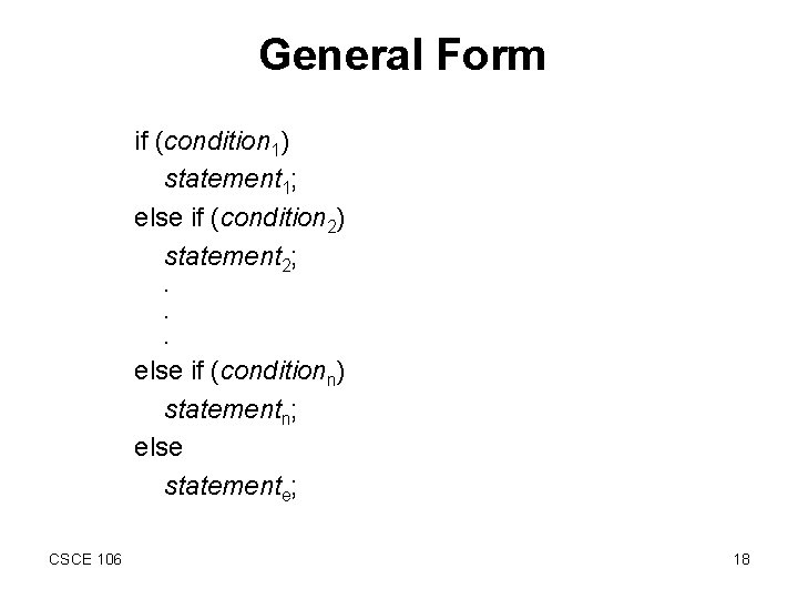 General Form if (condition 1) statement 1; else if (condition 2) statement 2; .
