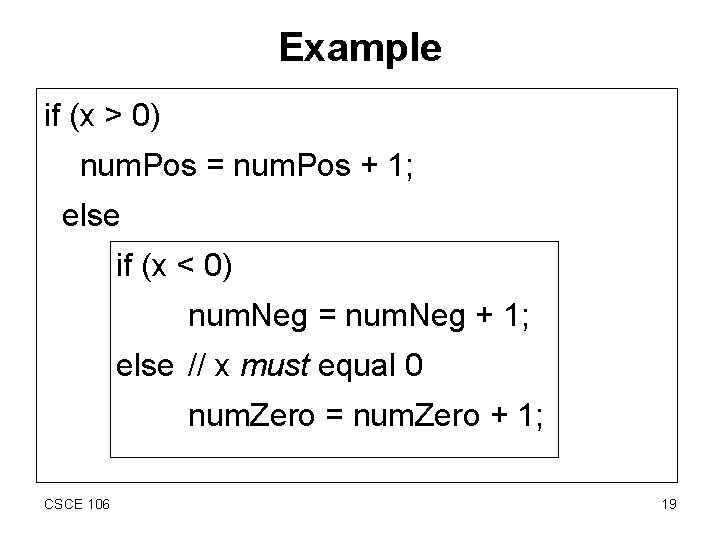 Example if (x > 0) num. Pos = num. Pos + 1; else if