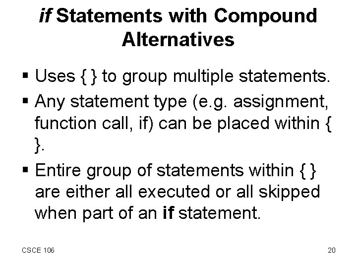 if Statements with Compound Alternatives § Uses { } to group multiple statements. §