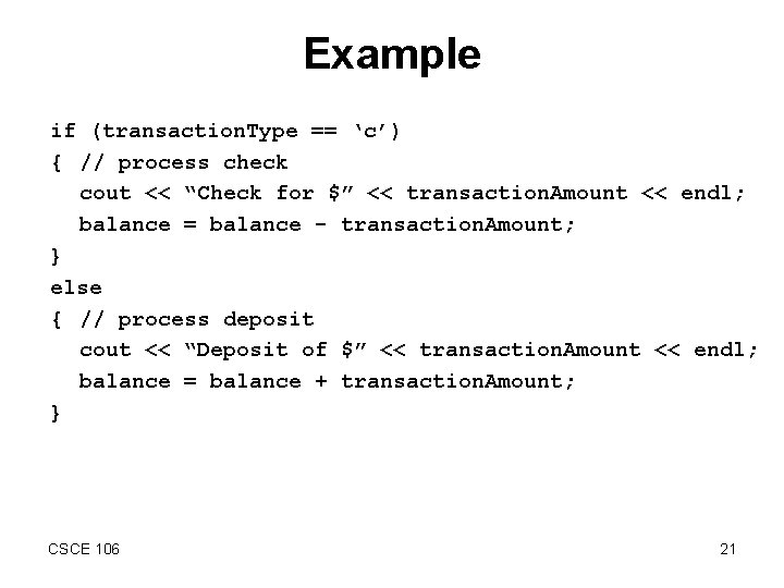 Example if (transaction. Type == ‘c’) { // process check cout << “Check for