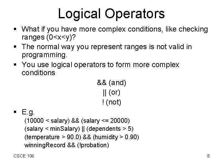 Logical Operators § What if you have more complex conditions, like checking ranges (0<x<y)?