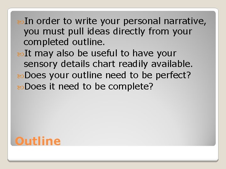  In order to write your personal narrative, you must pull ideas directly from