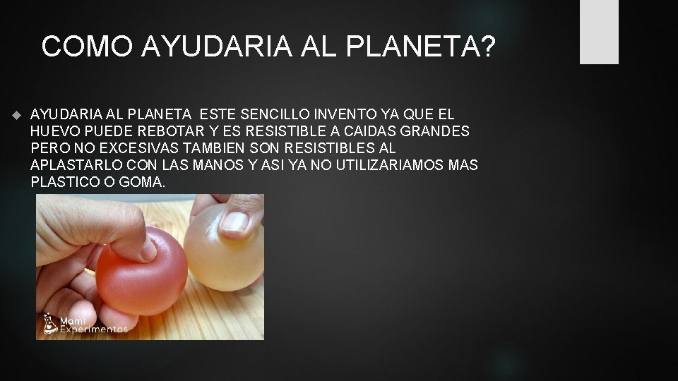 COMO AYUDARIA AL PLANETA? AYUDARIA AL PLANETA ESTE SENCILLO INVENTO YA QUE EL HUEVO
