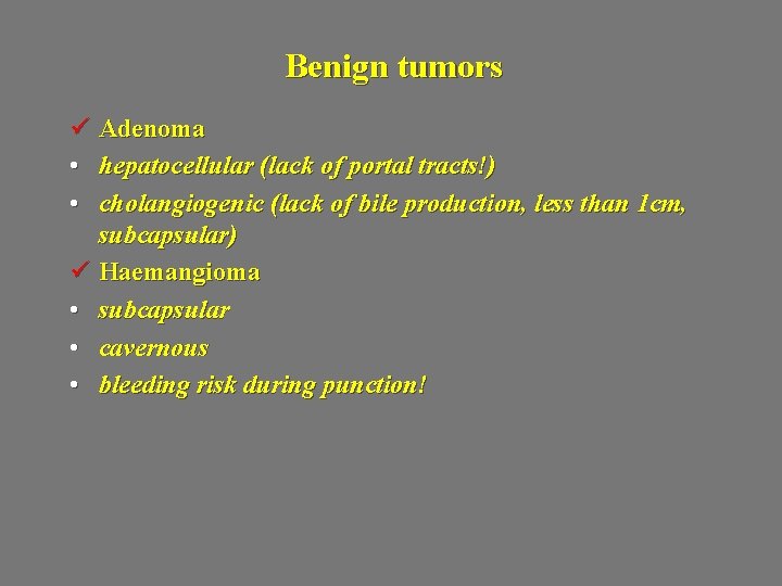 Benign tumors ü Adenoma • hepatocellular (lack of portal tracts!) • cholangiogenic (lack of