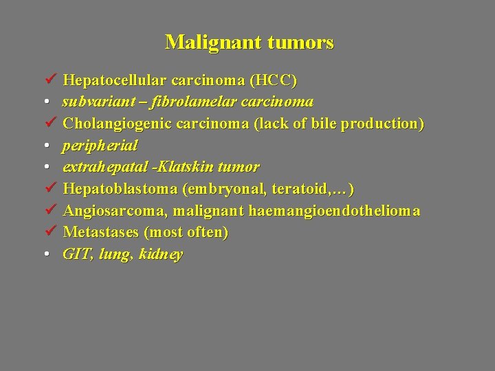 Malignant tumors ü Hepatocellular carcinoma (HCC) • subvariant – fibrolamelar carcinoma ü Cholangiogenic carcinoma