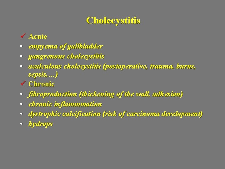 Cholecystitis ü Acute • empyema of gallbladder • gangrenous cholecystitis • acalculous cholecystitis (postoperative,