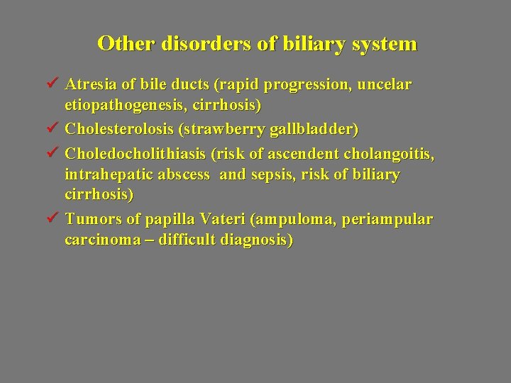 Other disorders of biliary system ü Atresia of bile ducts (rapid progression, uncelar etiopathogenesis,