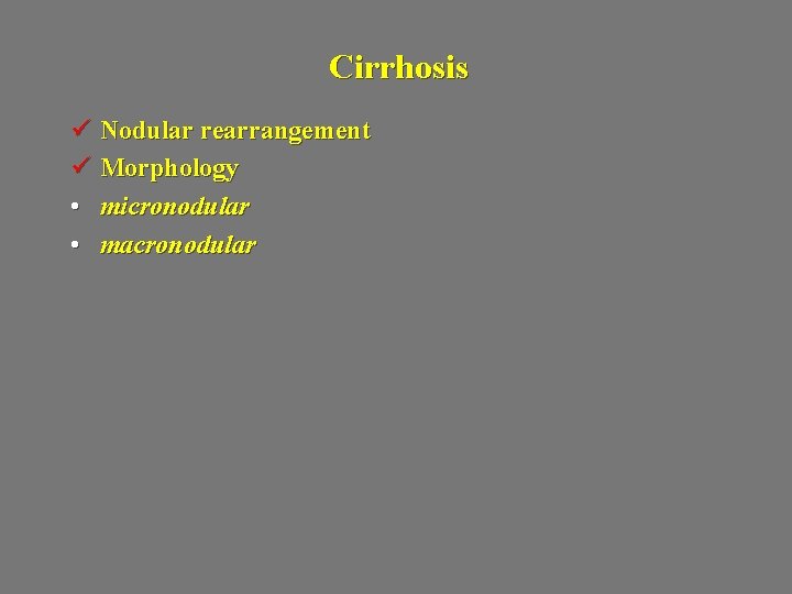 Cirrhosis ü Nodular rearrangement ü Morphology • micronodular • macronodular 
