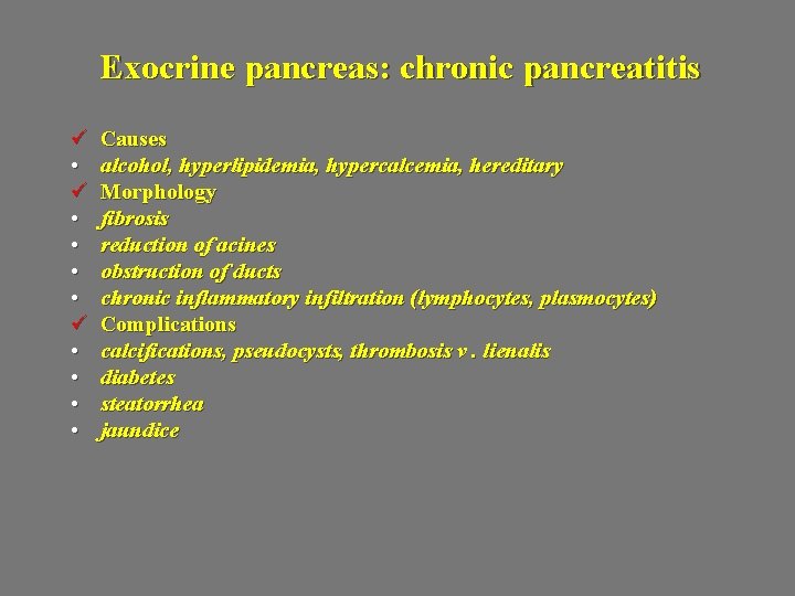 Exocrine pancreas: chronic pancreatitis ü • • ü • • Causes alcohol, hyperlipidemia, hypercalcemia,