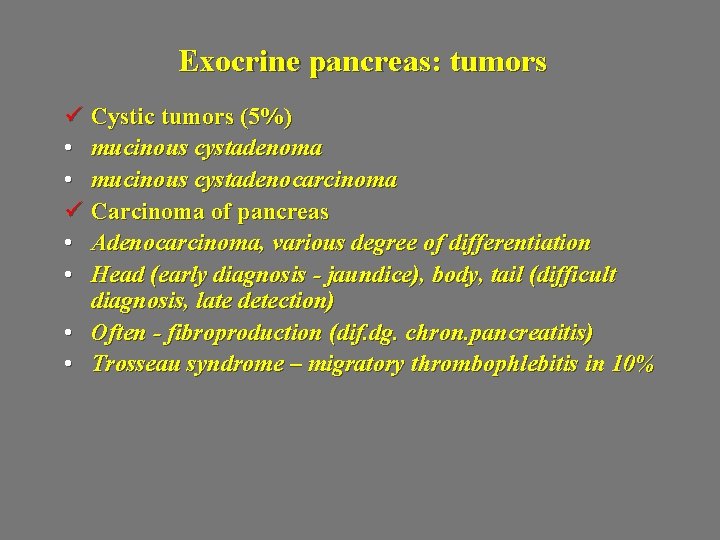 Exocrine pancreas: tumors ü Cystic tumors (5%) • mucinous cystadenoma • mucinous cystadenocarcinoma ü
