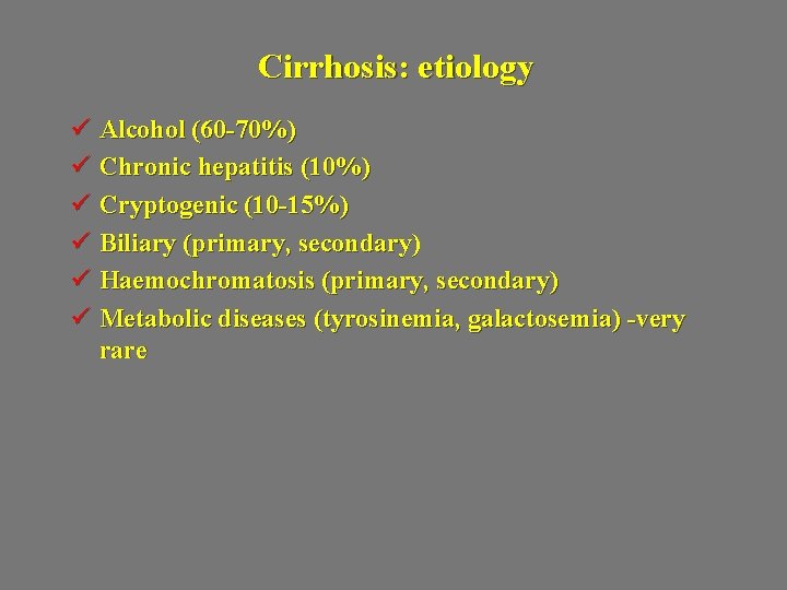 Cirrhosis: etiology ü Alcohol (60 -70%) ü Chronic hepatitis (10%) ü Cryptogenic (10 -15%)