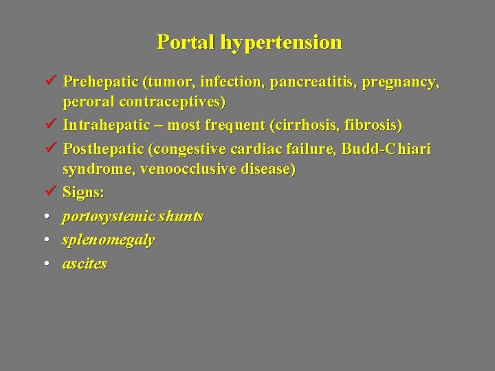 Portal hypertension ü Prehepatic (tumor, infection, pancreatitis, pregnancy, peroral contraceptives) ü Intrahepatic – most