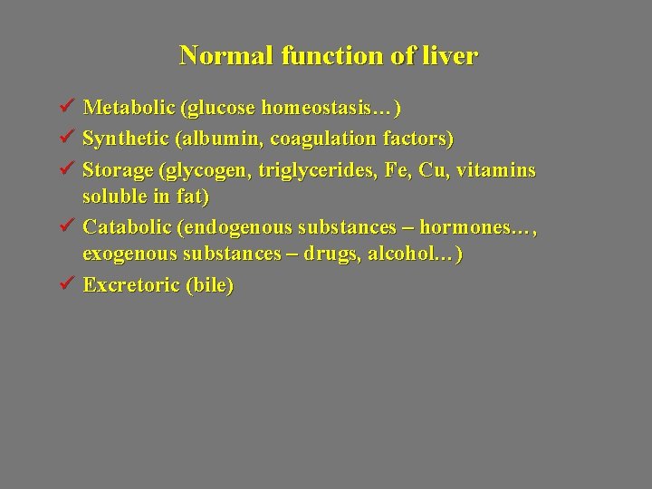 Normal function of liver ü Metabolic (glucose homeostasis…) ü Synthetic (albumin, coagulation factors) ü