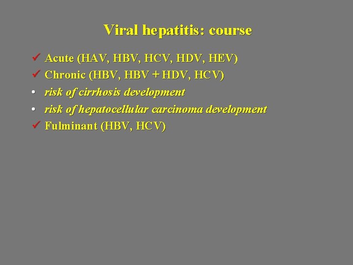 Viral hepatitis: course ü Acute (HAV, HBV, HCV, HDV, HEV) ü Chronic (HBV, HBV