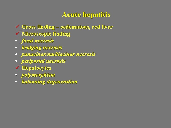 Acute hepatitis ü Gross finding – oedematous, red liver ü Microscopic finding • focal