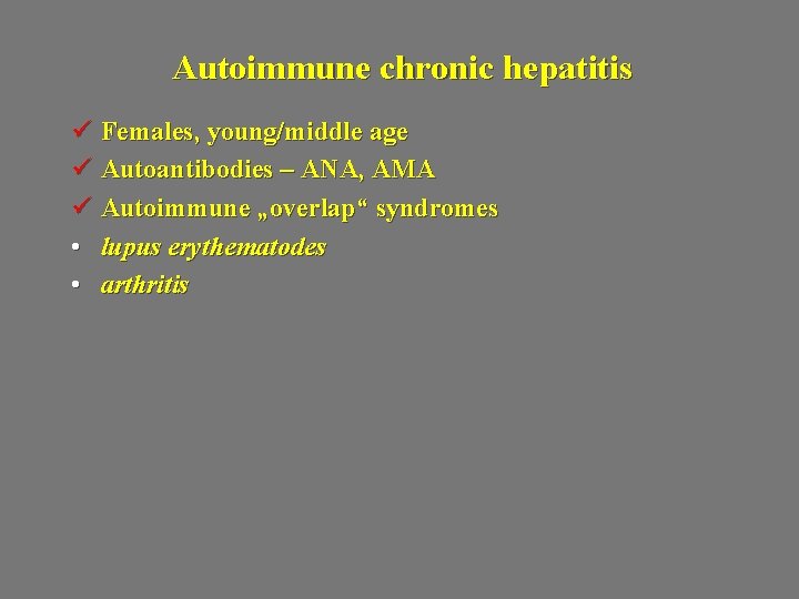 Autoimmune chronic hepatitis ü Females, young/middle age ü Autoantibodies – ANA, AMA ü Autoimmune