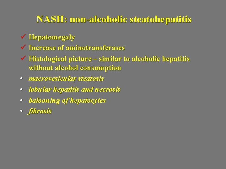 NASH: non-alcoholic steatohepatitis ü Hepatomegaly ü Increase of aminotransferases ü Histological picture – similar