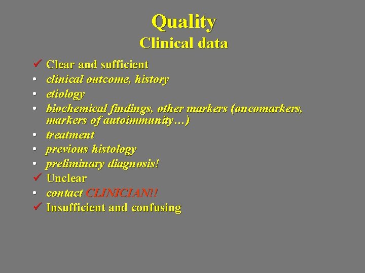 Quality Clinical data ü Clear and sufficient • clinical outcome, history • etiology •