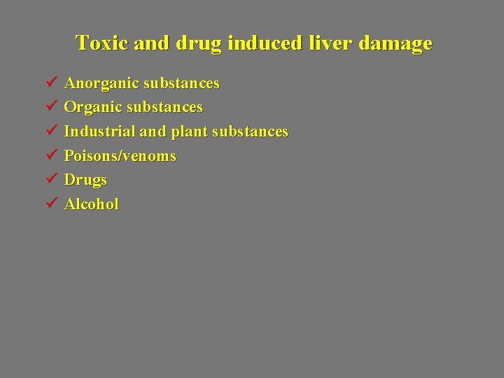 Toxic and drug induced liver damage ü Anorganic substances ü Organic substances ü Industrial