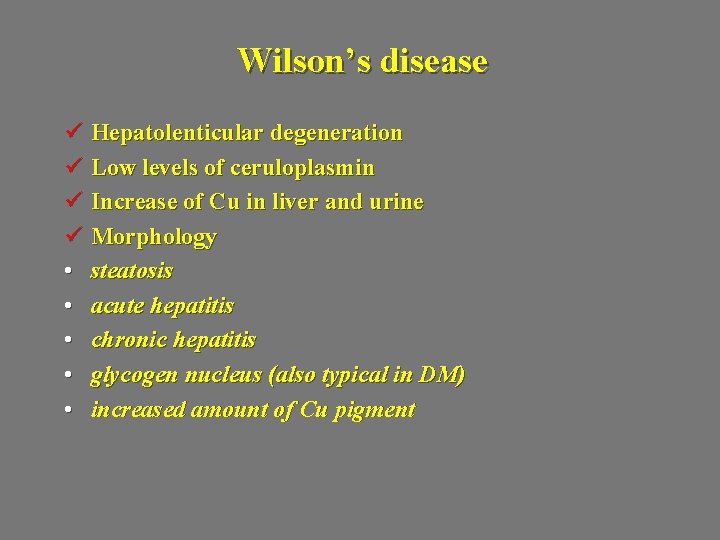 Wilson’s disease ü Hepatolenticular degeneration ü Low levels of ceruloplasmin ü Increase of Cu