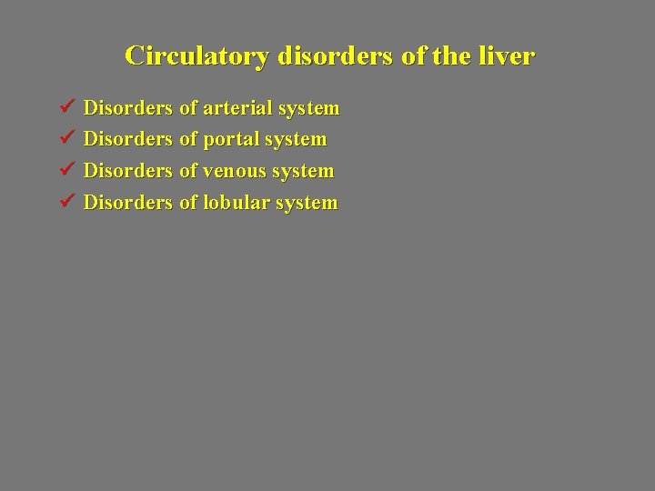 Circulatory disorders of the liver ü Disorders of arterial system ü Disorders of portal