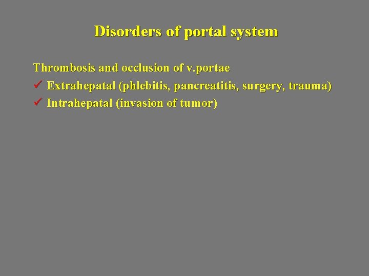 Disorders of portal system Thrombosis and occlusion of v. portae ü Extrahepatal (phlebitis, pancreatitis,