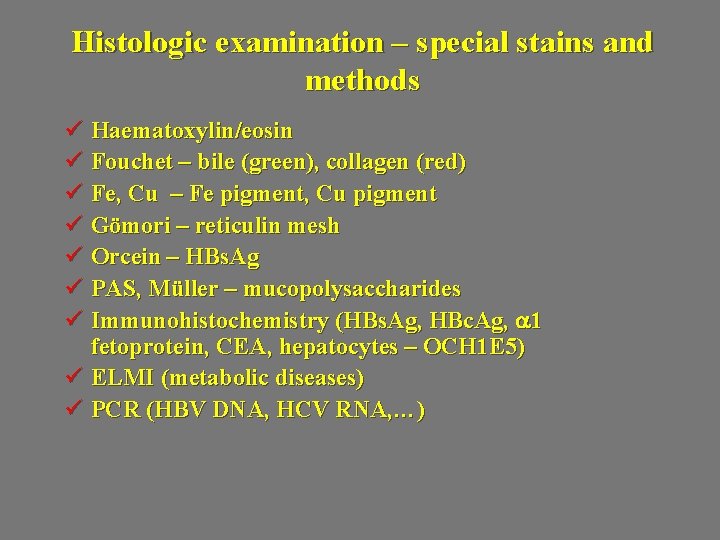 Histologic examination – special stains and methods ü Haematoxylin/eosin ü Fouchet – bile (green),