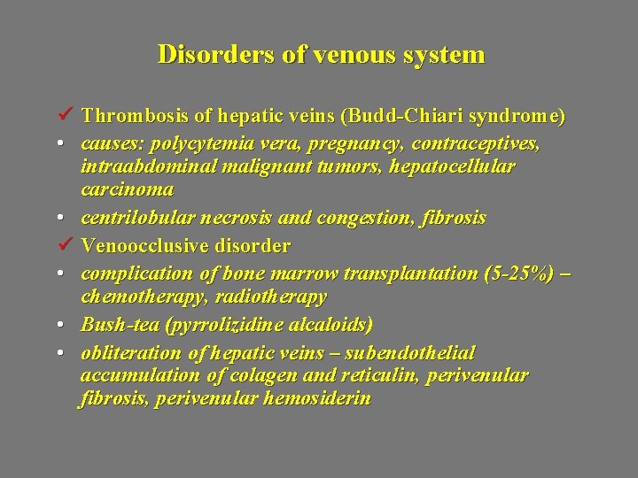 Disorders of venous system ü Thrombosis of hepatic veins (Budd-Chiari syndrome) • causes: polycytemia