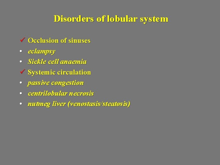 Disorders of lobular system ü Occlusion of sinuses • eclampsy • Sickle cell anaemia