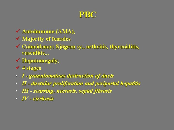PBC ü Autoimmune (AMA), ü Majority of females ü Coincidency: Sjögren sy. , arthritis,