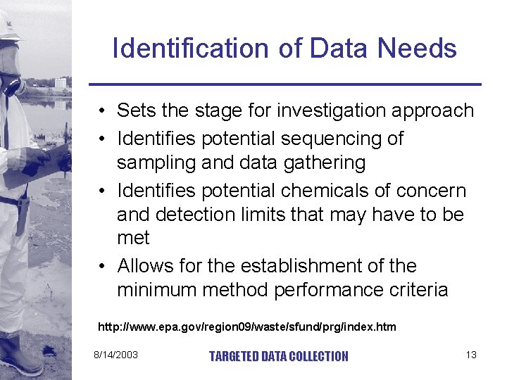 Identification of Data Needs • Sets the stage for investigation approach • Identifies potential