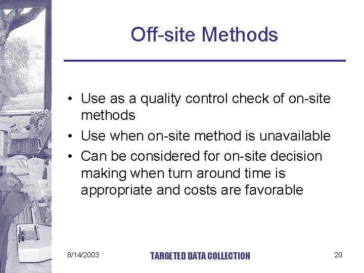 Off-site Methods • Use as a quality control check of on-site methods • Use