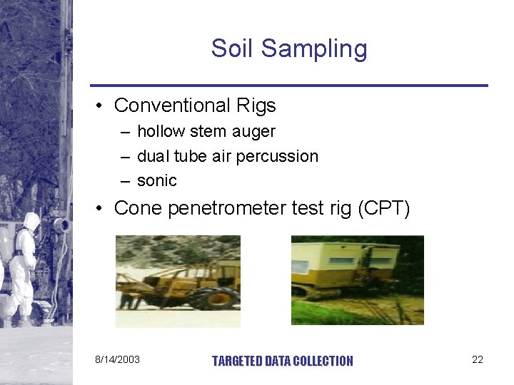 Soil Sampling • Conventional Rigs – hollow stem auger – dual tube air percussion