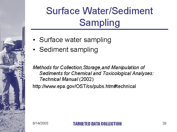 Surface Water/Sediment Sampling • Surface water sampling • Sediment sampling Methods for Collection, Storage,