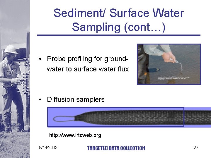 Sediment/ Surface Water Sampling (cont…) • Probe profiling for groundwater to surface water flux
