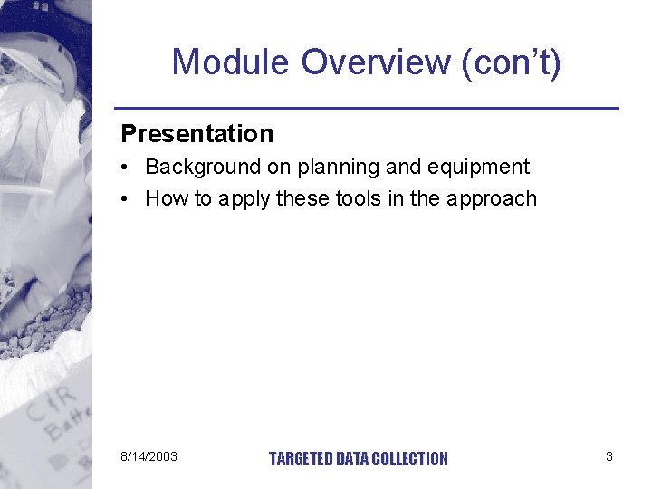 Module Overview (con’t) Presentation • Background on planning and equipment • How to apply
