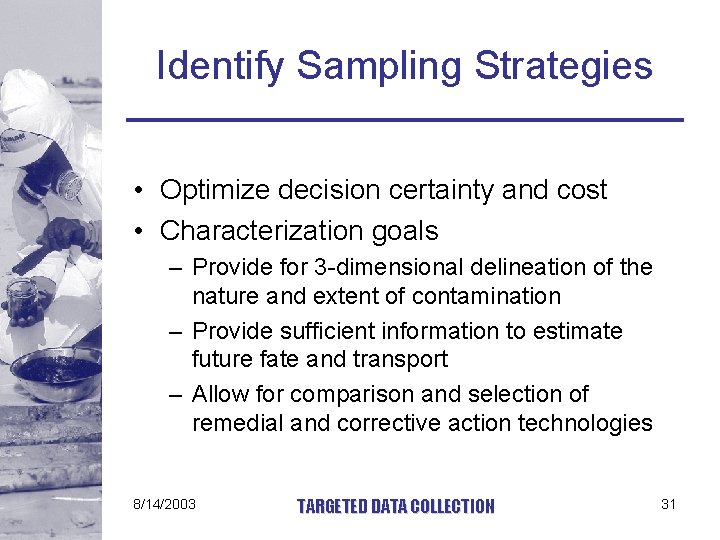 Identify Sampling Strategies • Optimize decision certainty and cost • Characterization goals – Provide