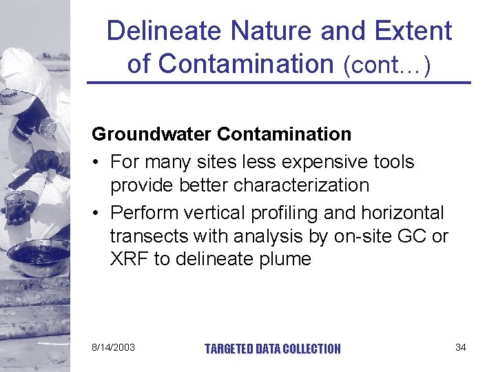 Delineate Nature and Extent of Contamination (cont…) Groundwater Contamination • For many sites less