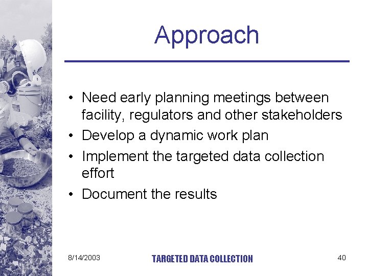Approach • Need early planning meetings between facility, regulators and other stakeholders • Develop