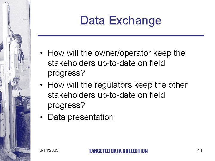 Data Exchange • How will the owner/operator keep the stakeholders up-to-date on field progress?