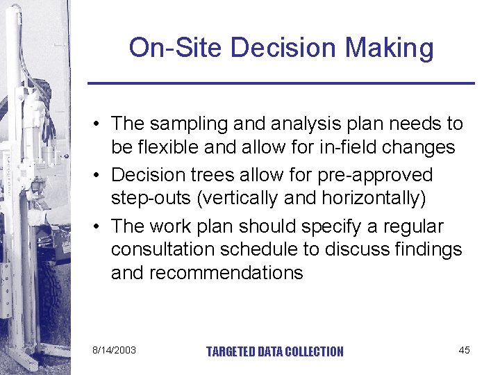On-Site Decision Making • The sampling and analysis plan needs to be flexible and