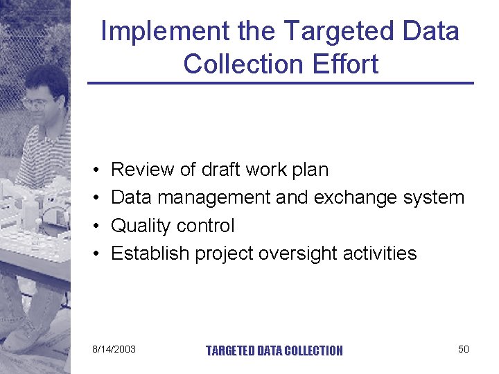 Implement the Targeted Data Collection Effort • • Review of draft work plan Data