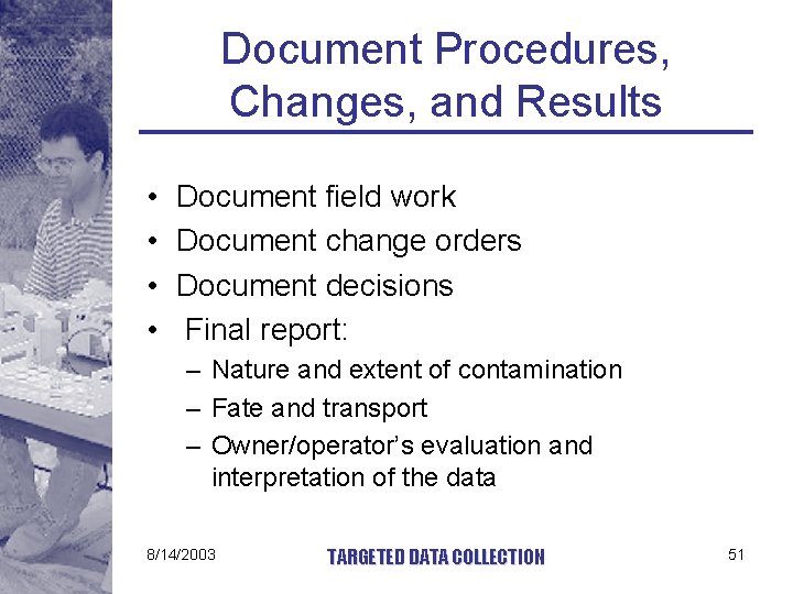 Document Procedures, Changes, and Results • • Document field work Document change orders Document