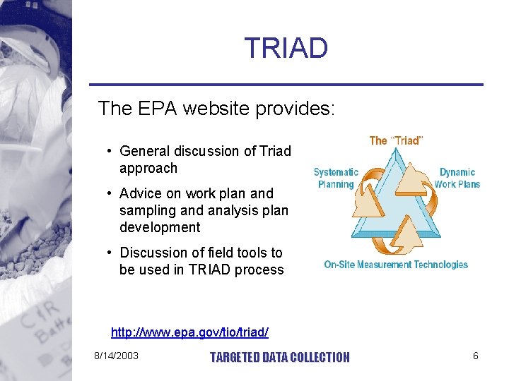 TRIAD The EPA website provides: • General discussion of Triad approach • Advice on