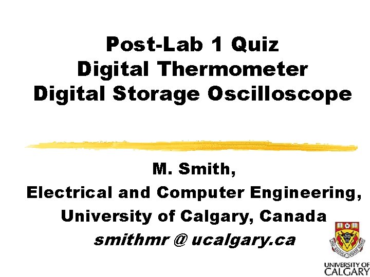 Post-Lab 1 Quiz Digital Thermometer Digital Storage Oscilloscope M. Smith, Electrical and Computer Engineering,