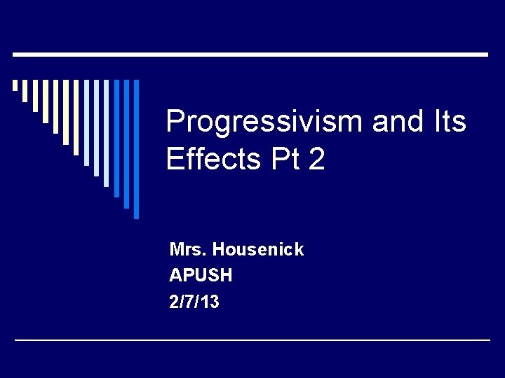 Progressivism and Its Effects Pt 2 Mrs. Housenick APUSH 2/7/13 