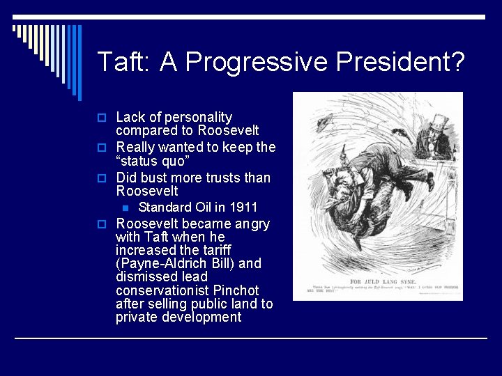 Taft: A Progressive President? o Lack of personality compared to Roosevelt o Really wanted