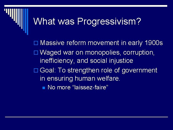 What was Progressivism? o Massive reform movement in early 1900 s o Waged war