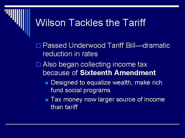 Wilson Tackles the Tariff o Passed Underwood Tariff Bill—dramatic reduction in rates o Also