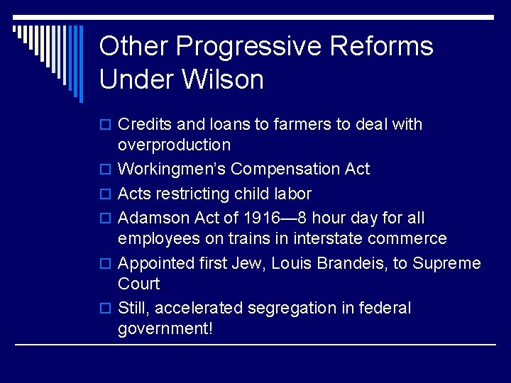 Other Progressive Reforms Under Wilson o Credits and loans to farmers to deal with